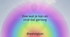 Doe wat je kan en vind dat genoeg