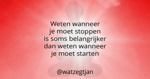 Weten wanneer je moet stoppen is soms belangrijker dan weten wanneer je moet starten