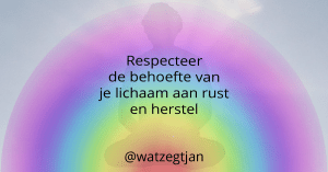Respecteer de behoefte van je lichaam aan rust en herstel