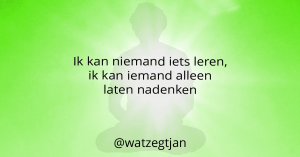 Ik kan niemand iets leren, ik kan iemand alleen laten nadenken.