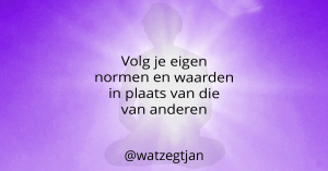 Volg je eigen normen en waarden in plaats van die van anderen.