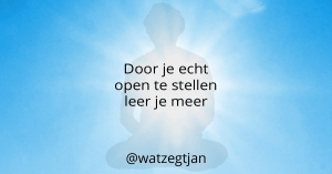 Door je echt open te stellen leer je meer.