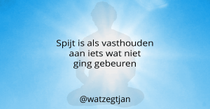 Spijt is als vasthouden aan iets wat niet ging gebeuren