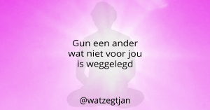 Gun een ander wat niet voor jou is weggelegd