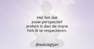 Het feit dat jouw perspectief anders is dan de mijne heb ik te respecteren.