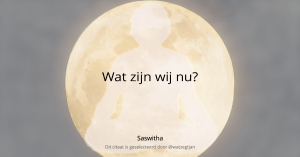 Wat zijn wij nu? – Saswitha