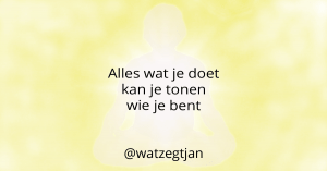 Alles wat je doet kan je tonen wie je bent