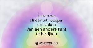 Laten we elkaar uitnodigen om zaken van een andere kant te bekijken