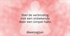 Voel de verbinding met een onbekende door een simpel hallo