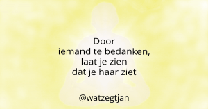 Door iemand te bedanken, laat je zien dat je haar ziet