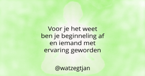 Voor je het weet ben je beginneling af en iemand met ervaring geworden