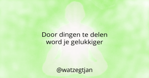 Door dingen te delen word je gelukkiger