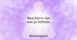 Bescherm dat wat je liefhebt