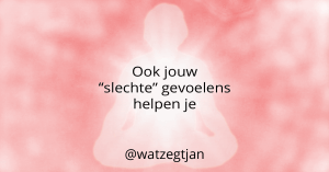 Ook jouw “slechte” gevoelens helpen je