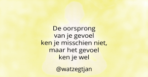 De oorsprong van je gevoel ken je misschien niet, maar het gevoel ken je wel