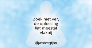 Zoek niet ver, de oplossing ligt meestal vlakbij