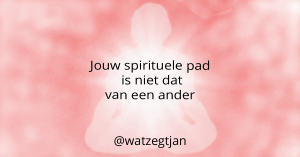 Jouw spirituele pad is niet dat van een ander