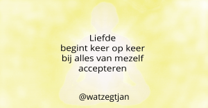 Liefde begint keer op keer bij alles van mezelf accepteren