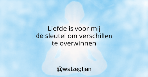 Liefde is voor mij de sleutel om verschillen te overwinnen