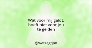 Wat voor mij geldt, hoeft niet voor jou te gelden