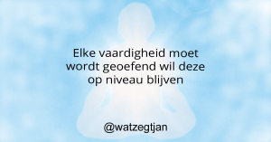 Elke vaardigheid moet wordt geoefend wil deze op niveau blijven