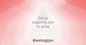 Zet je ergernis om in actie