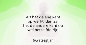 Als het de ene kant op werkt, dan zal het de andere kant op wel hetzelfde zijn