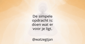 De simpele opdracht is: doen wat er voor je ligt