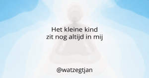 Het kleine kind zit nog altijd in mij