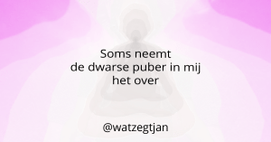 Soms neemt de dwarse puber in mij het over