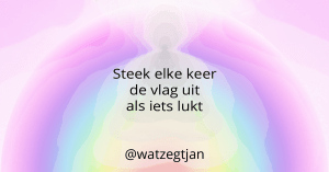Steek elke keer de vlag uit als iets lukt