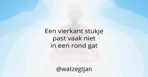 Een vierkant stukje past vaak niet in een rond gat