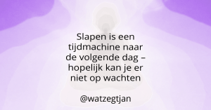Slapen is een tijdmachine naar de volgende dag – hopelijk kan je er niet op wachten