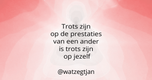 Trots zijn op de prestaties van een ander is trots zijn op jezelf