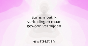 Soms moet ik verleidingen maar gewoon vermijden