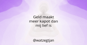 Geld maakt meer kapot dan mij lief is