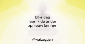 Elke dag leer ik de ander opnieuw kennen