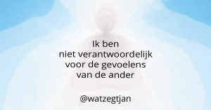 Ik ben niet verantwoordelijk voor de gevoelens van de ander