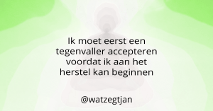 Ik moet eerst een tegenvaller accepteren voordat ik aan het herstel kan beginnen