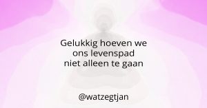 Gelukkig hoeven we ons levenspad niet alleen te gaan