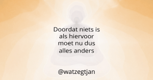 Doordat niets is als hiervoor moet nu dus alles anders