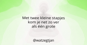 Met twee kleine stapjes kom je net zo ver als één grote