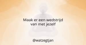 Maak er een wedstrijd van met jezelf