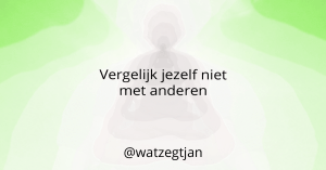Vergelijk jezelf niet met anderen