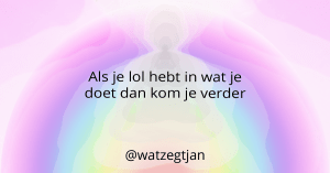 Als je lol hebt in wat je doet dan kom je verder