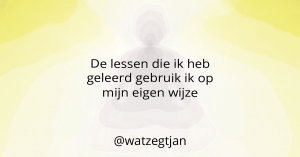 De lessen die ik heb geleerd gebruik ik op mijn eigen wijze