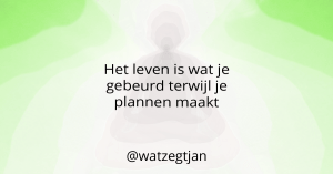 Het leven is wat je gebeurd terwijl je plannen maakt.