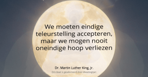 We moeten eindige teleurstelling accepteren, maar we mogen nooit oneindige hoop verliezen - Dr. Martin Luther King, Jr. ( The Martin Luther King, Jr. Center