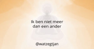 Ik ben niet meer dan een ander