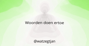 Woorden doen ertoe.
